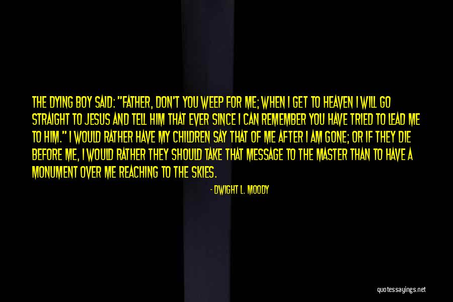 A Dying Father Quotes By Dwight L. Moody A Dying Father Quotes By Dwight L. Moody