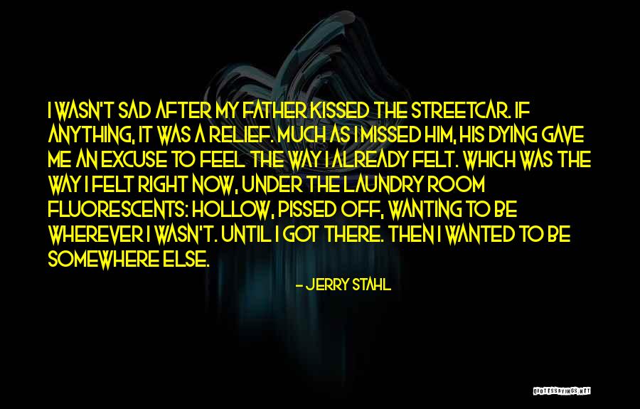 A Dying Father Quotes By Jerry Stahl A Dying Father Quotes By Jerry Stahl