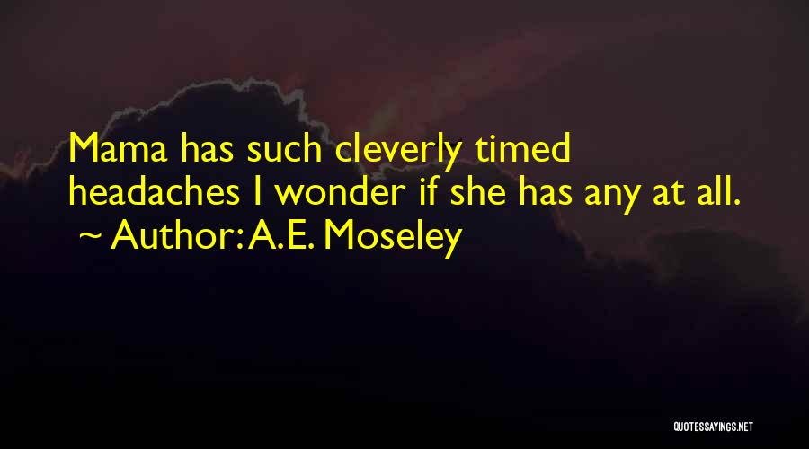 A.E. Moseley Quotes 906222