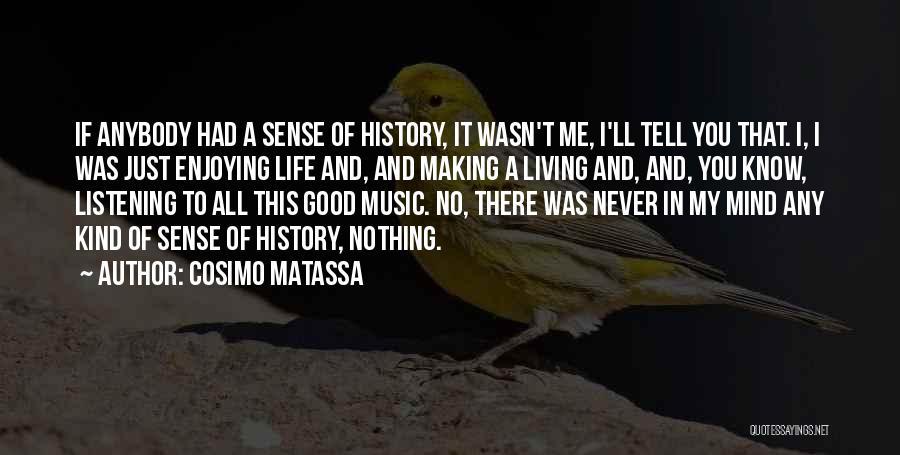 A Enjoying Life Quotes By Cosimo Matassa