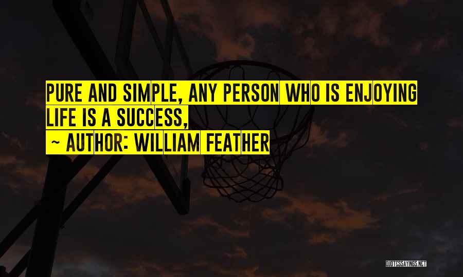 A Enjoying Life Quotes By William Feather