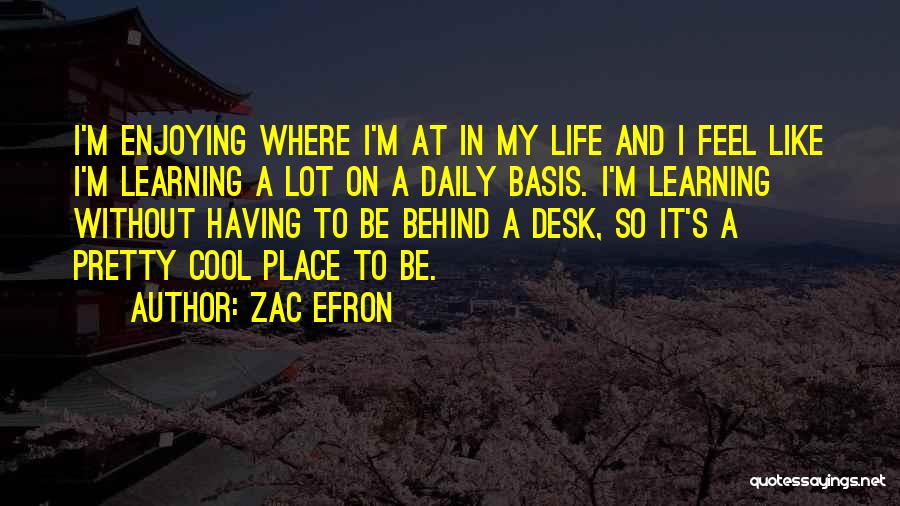 A Enjoying Life Quotes By Zac Efron