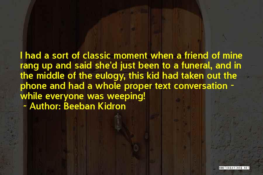 A Eulogy Quotes By Beeban Kidron