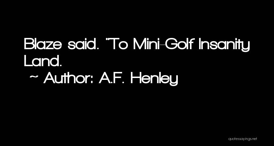 A.F. Henley Quotes 1778827