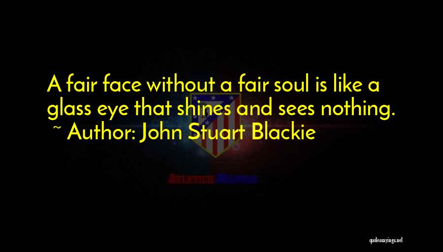 A Face Like Glass Quotes By John Stuart Blackie