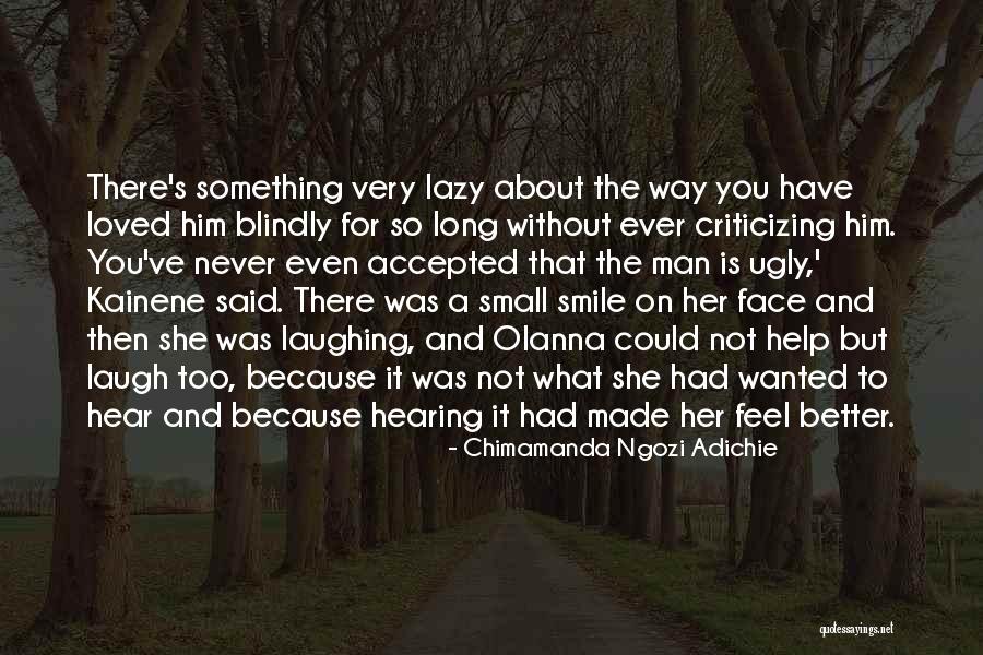 A Face Without A Smile Quotes By Chimamanda Ngozi Adichie A Face Without A Smile Quotes By Chimamanda Ngozi Adichie