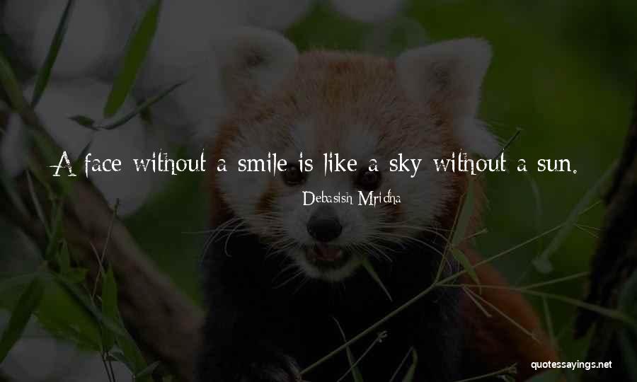 A Face Without A Smile Quotes By Debasish Mridha A Face Without A Smile Quotes By Debasish Mridha