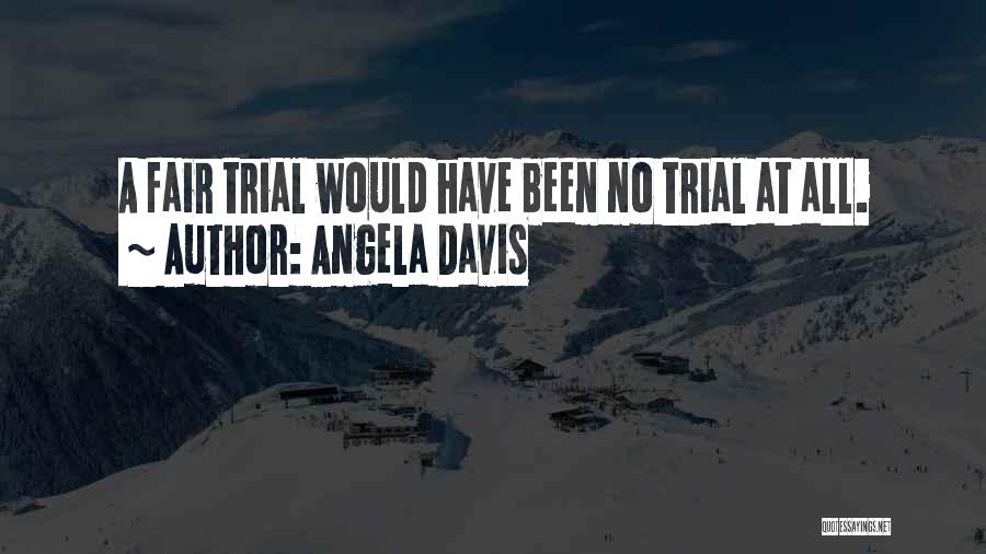 A Fair Trial Quotes By Angela Davis