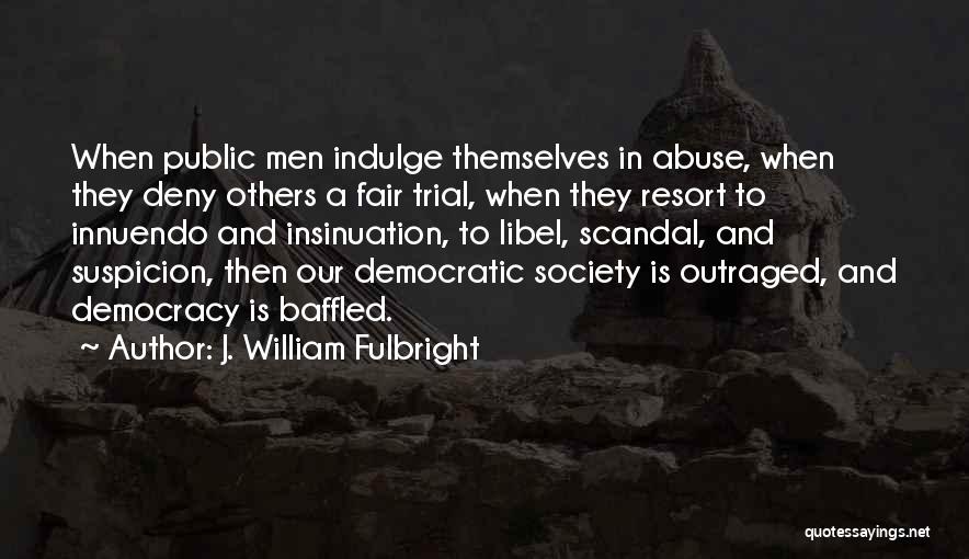 A Fair Trial Quotes By J. William Fulbright