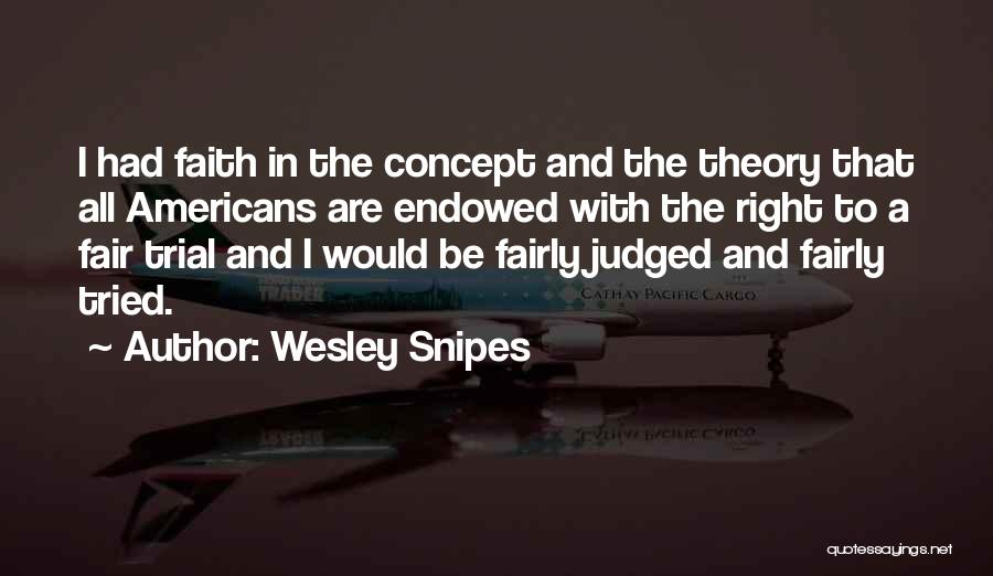 A Fair Trial Quotes By Wesley Snipes