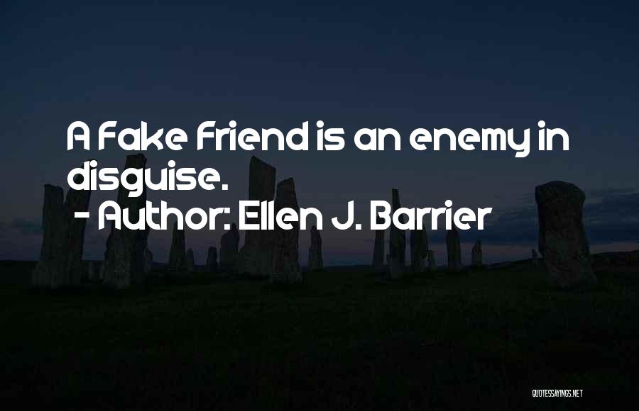 A Fake Friend Quotes By Ellen J. Barrier