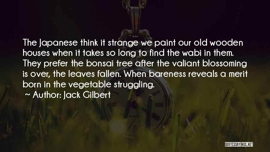 A Fallen Tree Quotes By Jack Gilbert