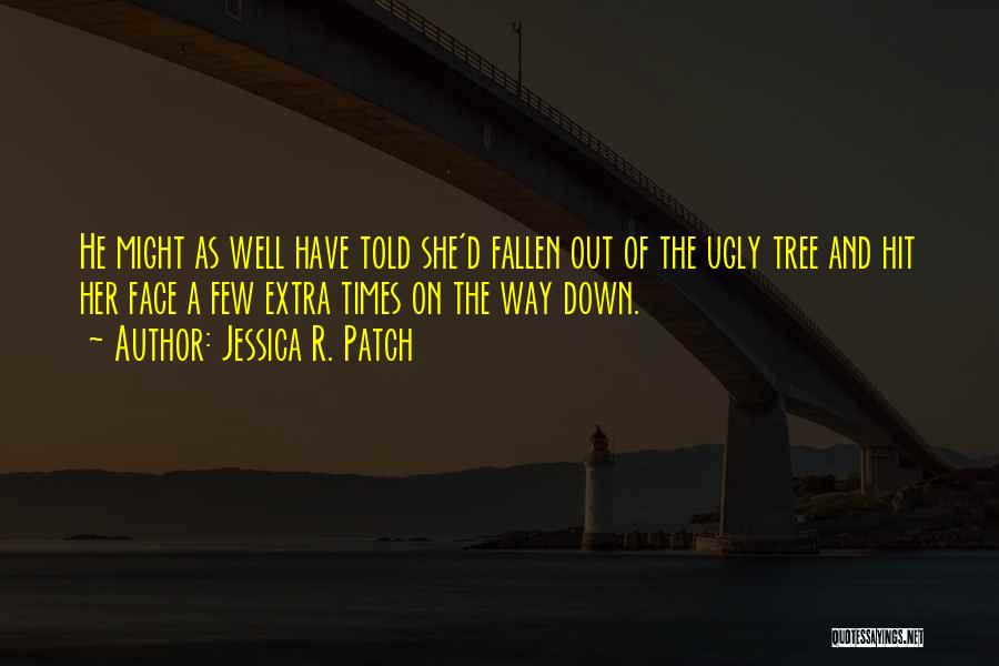 A Fallen Tree Quotes By Jessica R. Patch