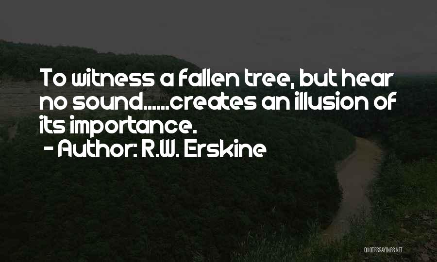 A Fallen Tree Quotes By R.W. Erskine