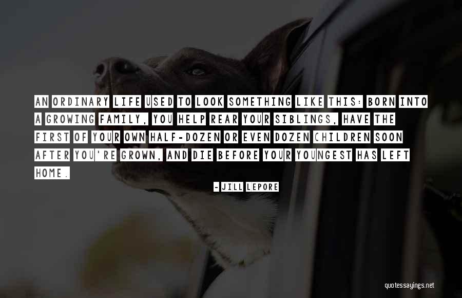 A Family Growing Quotes By Jill Lepore A Family Growing Quotes By Jill Lepore