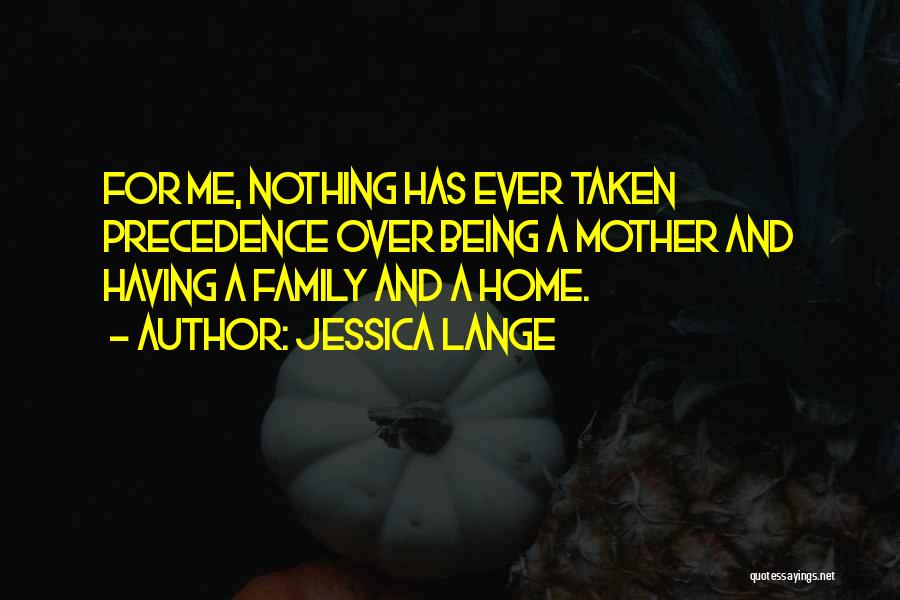 A Family Home Quotes By Jessica Lange