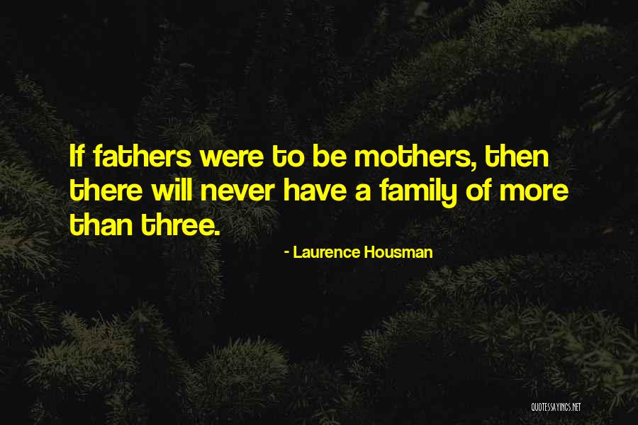 A Family Of Three Quotes By Laurence Housman