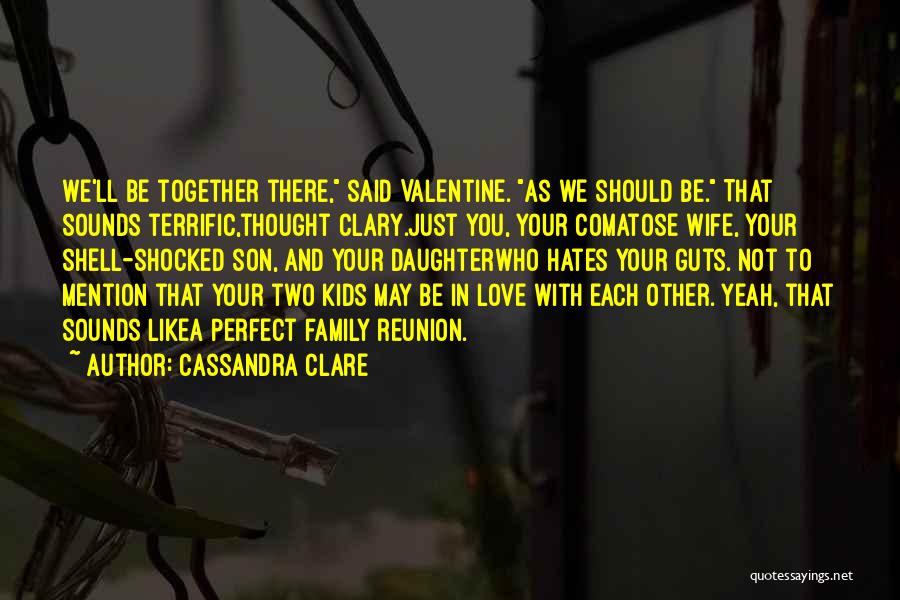 A Family Reunion Quotes By Cassandra Clare