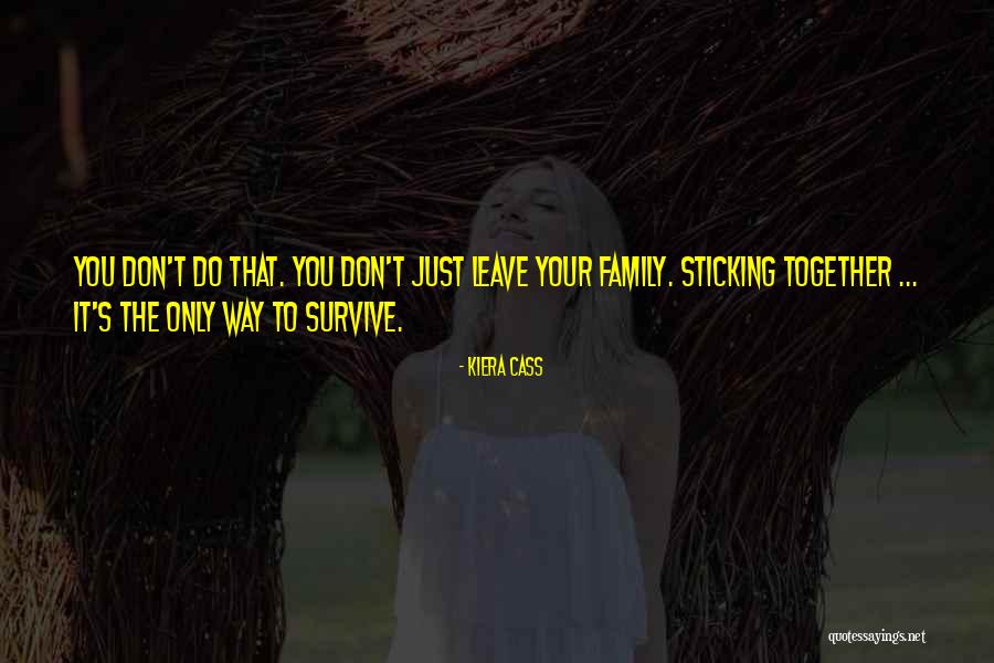 A Family Sticking Together Quotes By Kiera Cass A Family Sticking Together Quotes By Kiera Cass