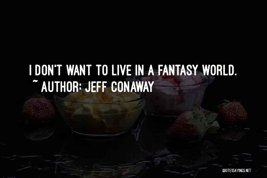 A Fantasy World Quotes By Jeff Conaway