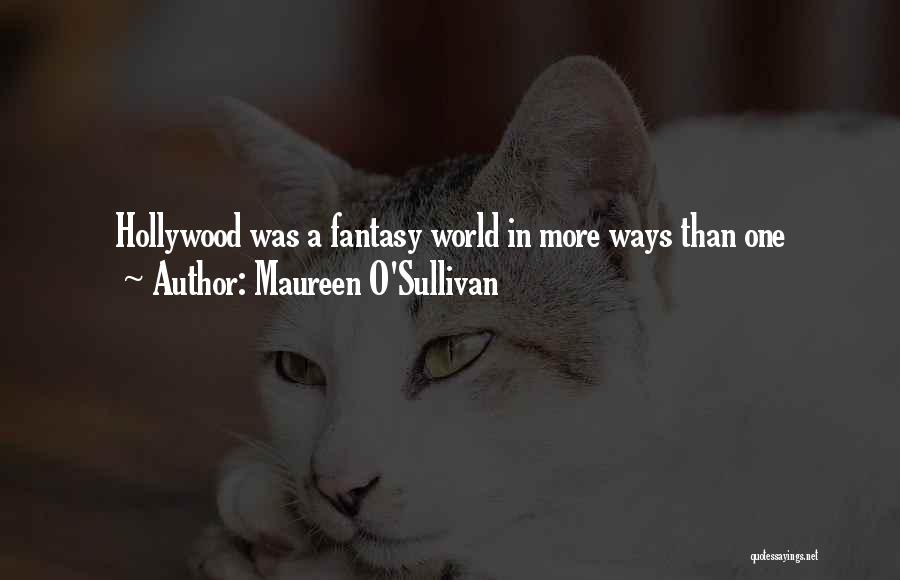 A Fantasy World Quotes By Maureen O'Sullivan