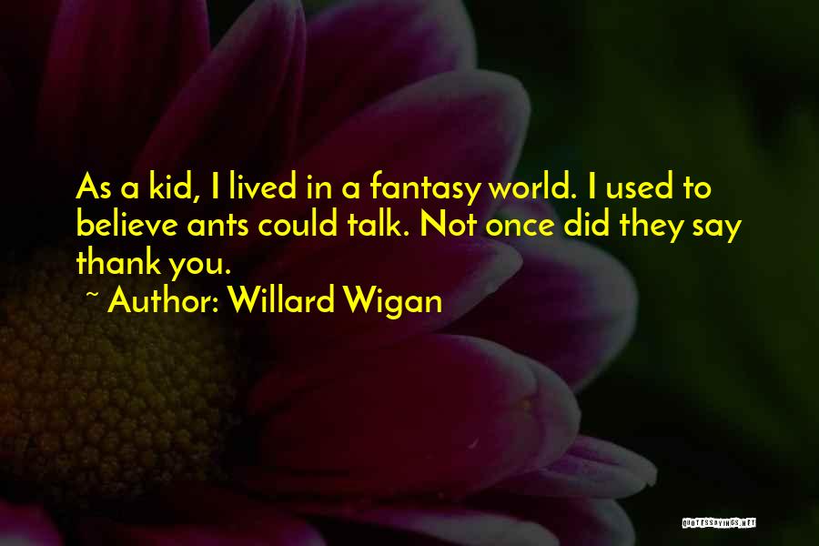 A Fantasy World Quotes By Willard Wigan