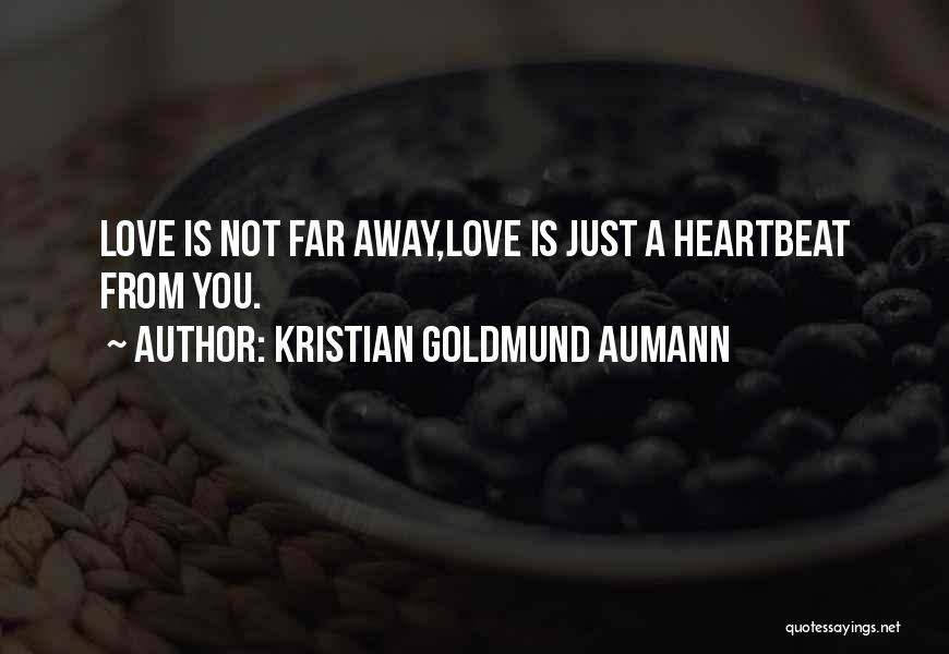 A Far Away Love Quotes By Kristian Goldmund Aumann