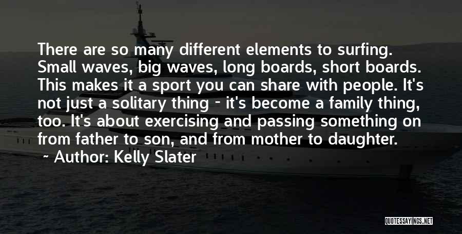 A Father And Daughter Quotes By Kelly Slater