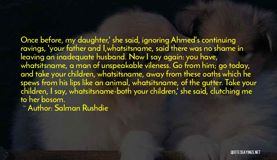 A Father And His Daughter Quotes By Salman Rushdie