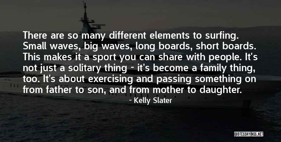 A Father Daughter Quotes By Kelly Slater