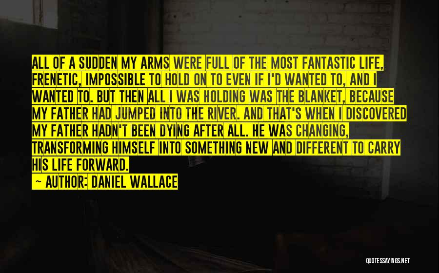 A Father Dying Quotes By Daniel Wallace