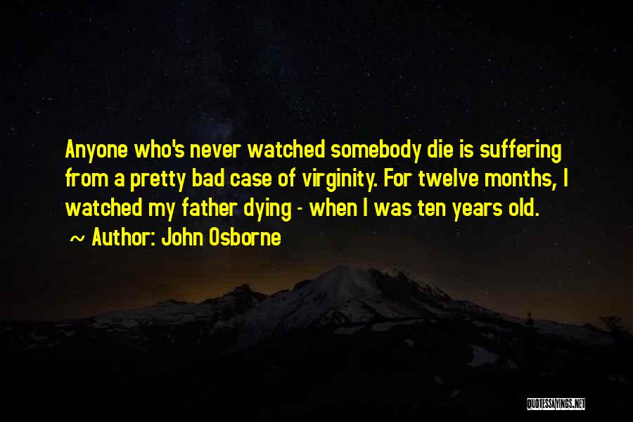 A Father Dying Quotes By John Osborne