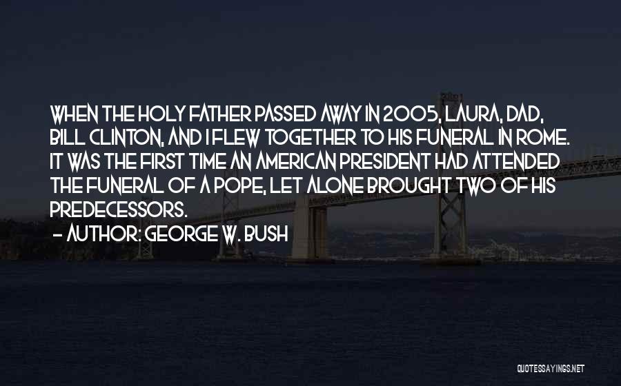 A Father Funeral Quotes By George W. Bush