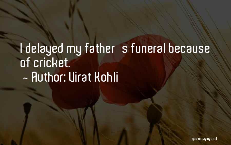 A Father Funeral Quotes By Virat Kohli
