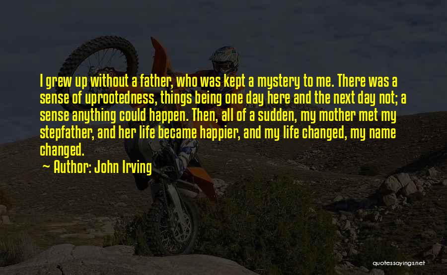 A Father Not Being There Quotes By John Irving