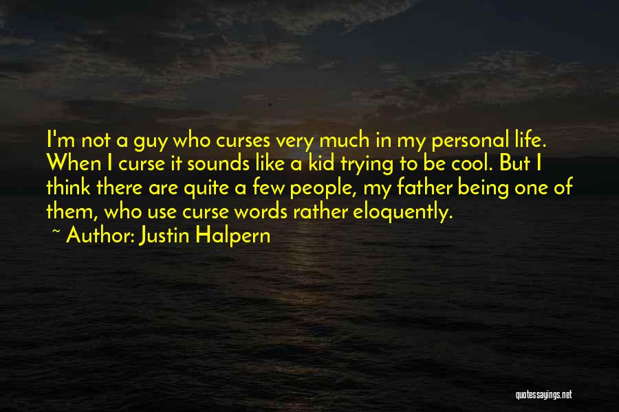 A Father Not Being There Quotes By Justin Halpern