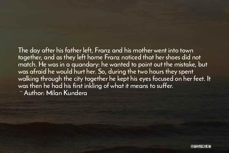 A Father Walking Out Quotes By Milan Kundera