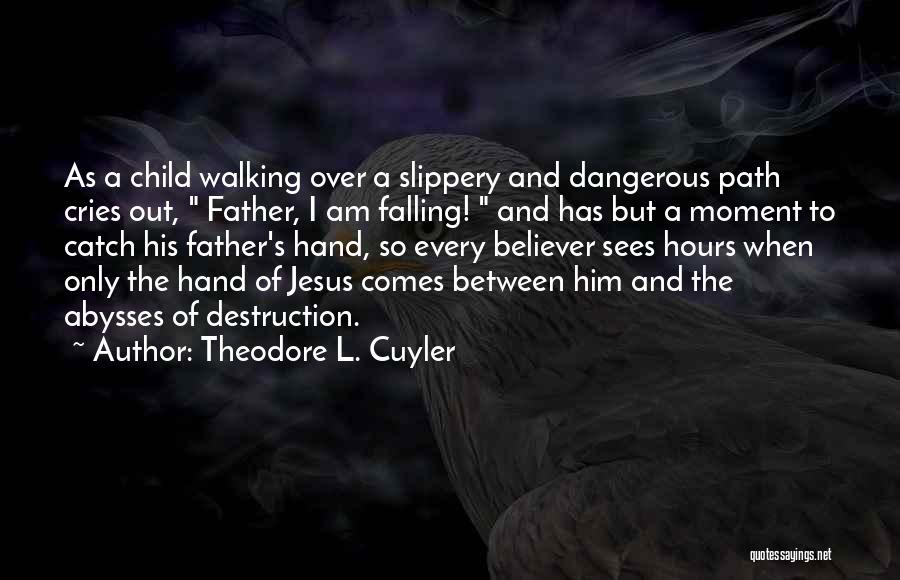 A Father Walking Out Quotes By Theodore L. Cuyler