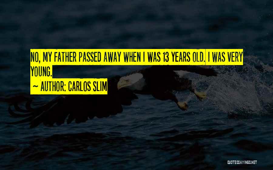 A Father Who Has Passed Away Quotes By Carlos Slim