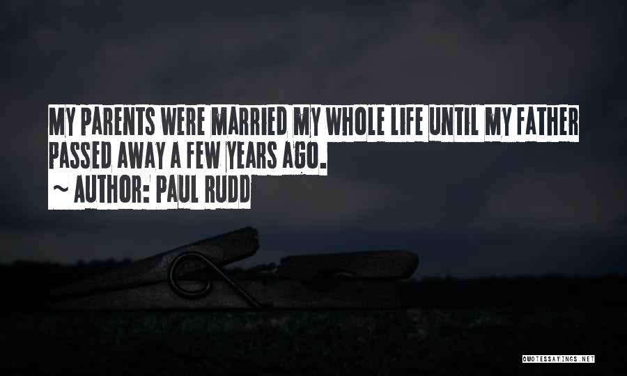 A Father Who Has Passed Away Quotes By Paul Rudd