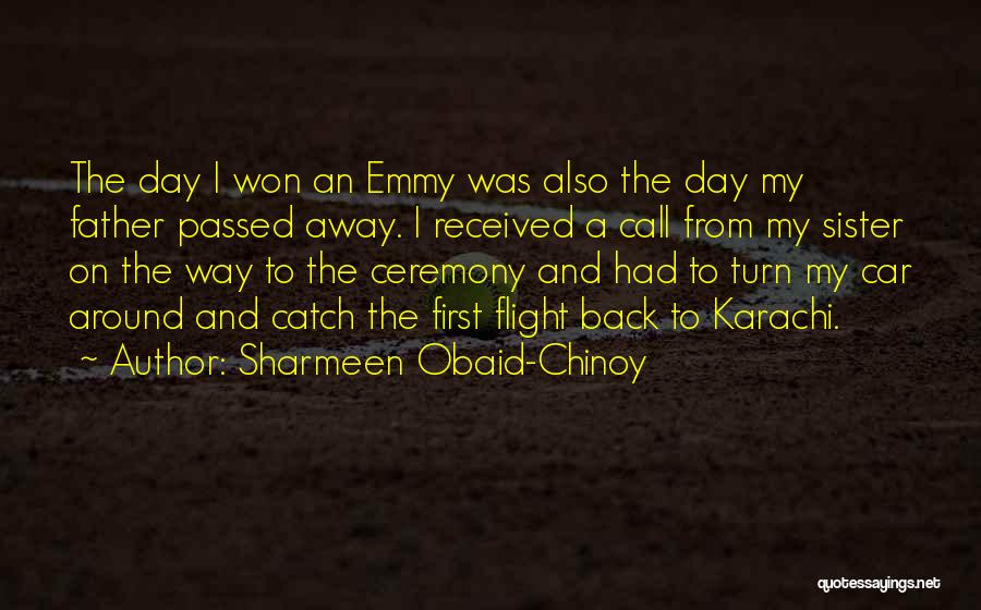 A Father Who Has Passed Away Quotes By Sharmeen Obaid-Chinoy