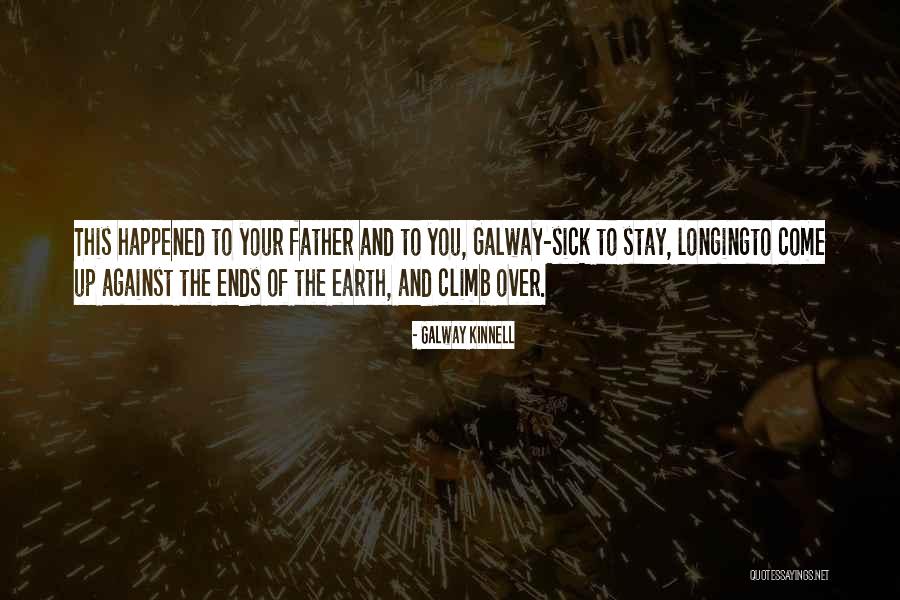 A Father Who Is Sick Quotes By Galway Kinnell A Father Who Is Sick Quotes By Galway Kinnell