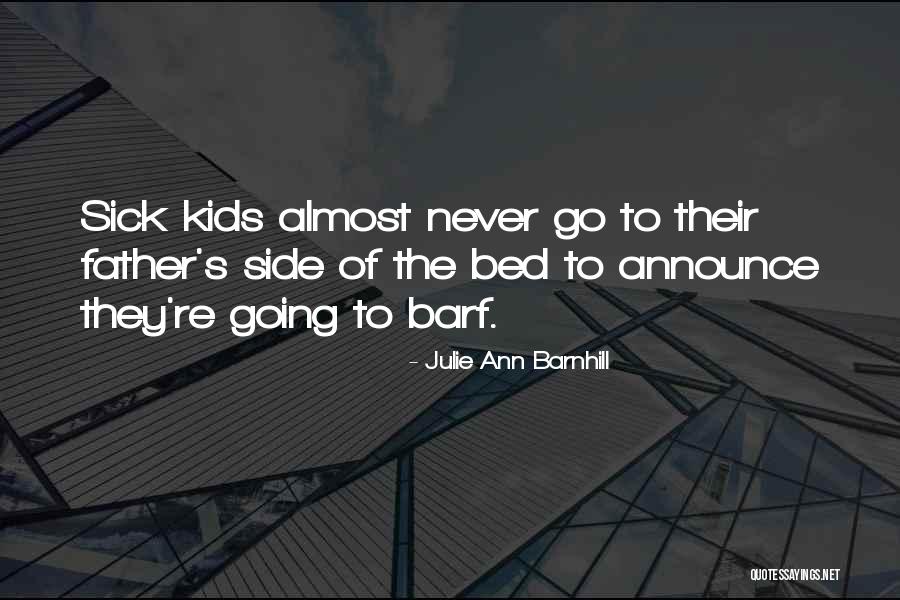 A Father Who Is Sick Quotes By Julie Ann Barnhill A Father Who Is Sick Quotes By Julie Ann Barnhill