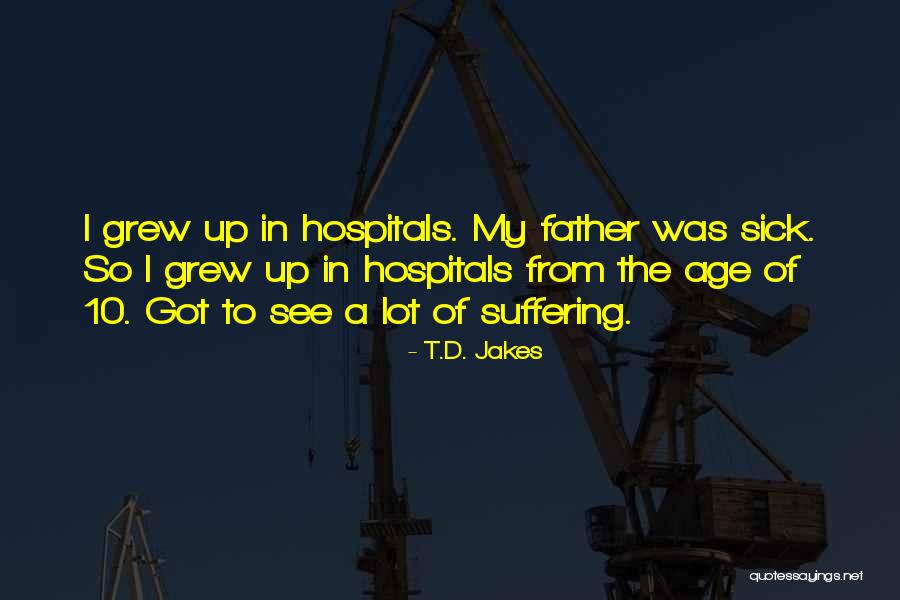 A Father Who Is Sick Quotes By T.D. Jakes A Father Who Is Sick Quotes By T.D. Jakes