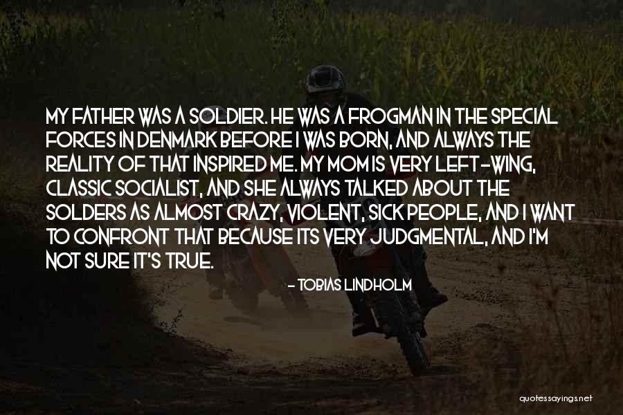 A Father Who Is Sick Quotes By Tobias Lindholm