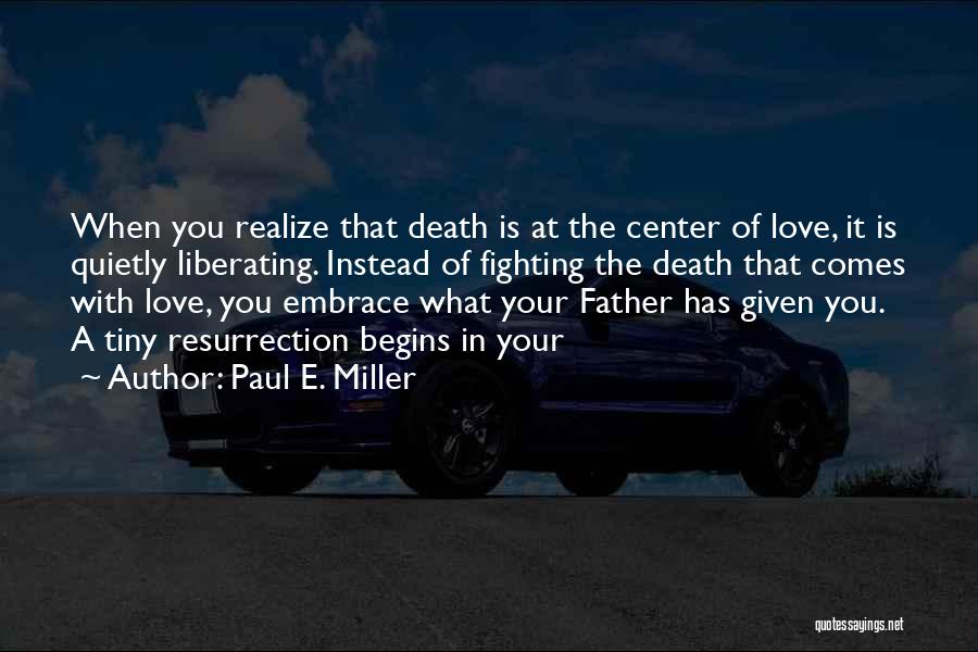 A Father's Embrace Quotes By Paul E. Miller