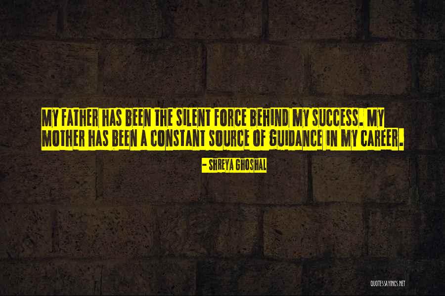 A Father's Guidance Quotes By Shreya Ghoshal