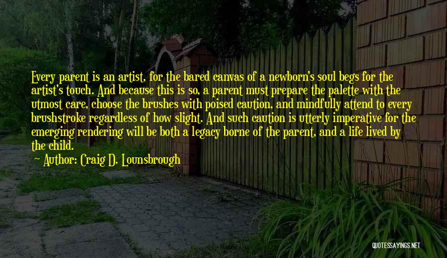 A Father's Legacy Quotes By Craig D. Lounsbrough