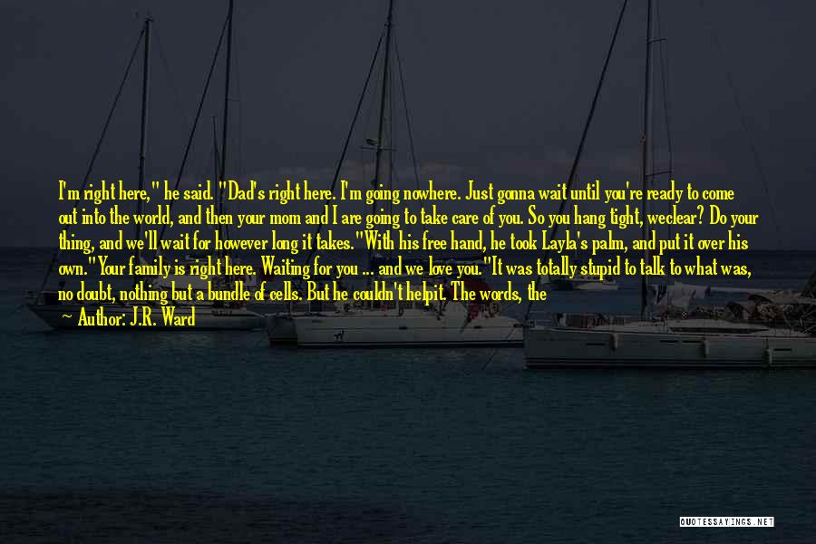 A Father's Love For His Family Quotes By J.R. Ward