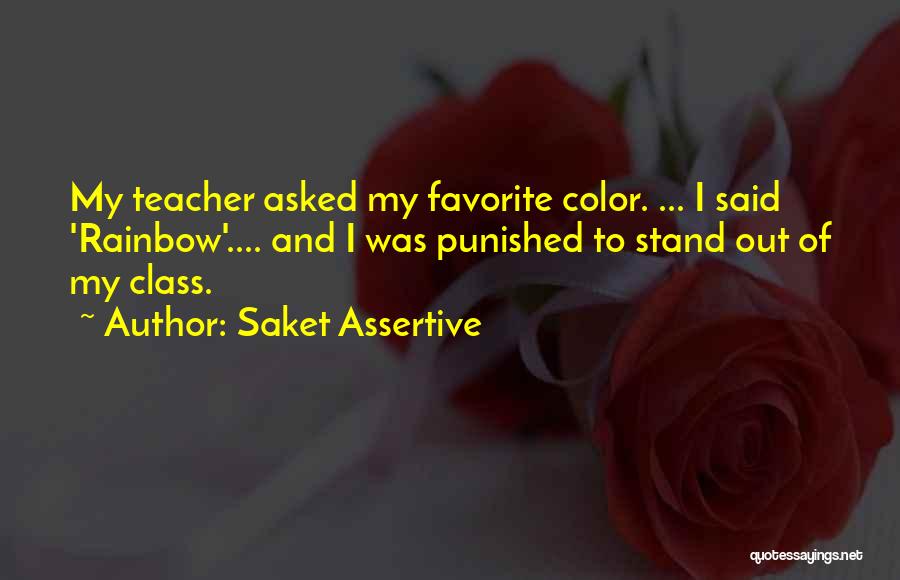 A Favorite Teacher Quotes By Saket Assertive